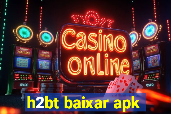 h2bt baixar apk